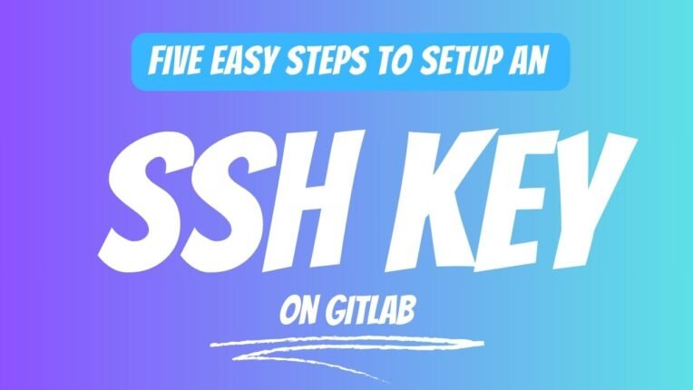 Five Easy Steps To Setup An SSH Key On GitLab