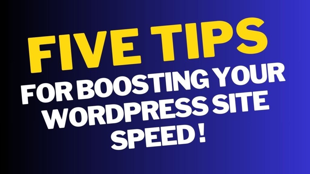 Five Tips For Boosting Your WordPress Site Speed