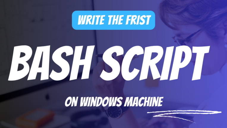 Write the first bash script on a Windows machine