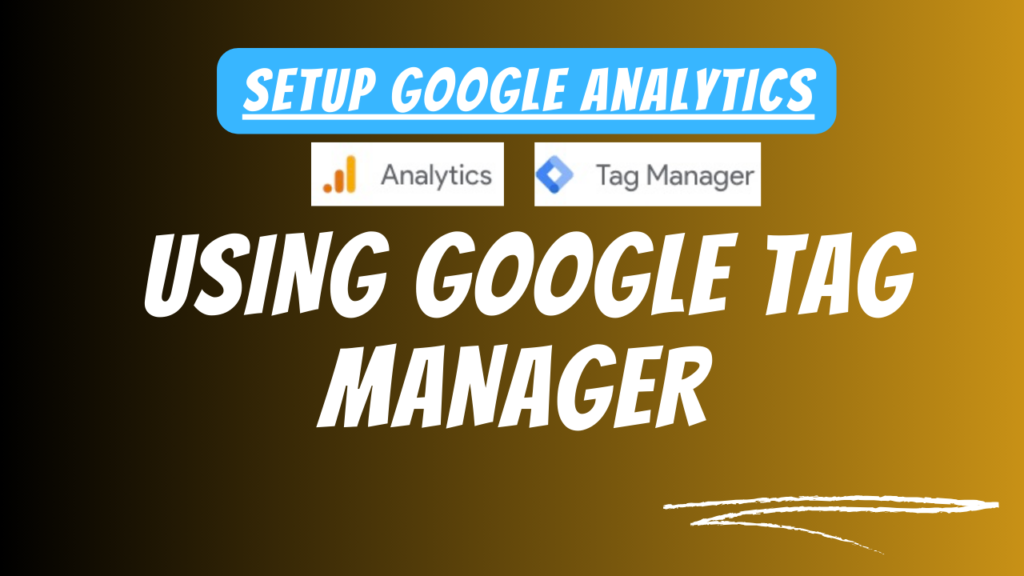 Setup Google Analytics using Google Tag Manager